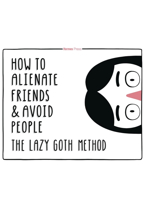 HOW TO ALIENATE FRIENDS & AVOID PEOPLE LAZY GOTH METHOD HC (