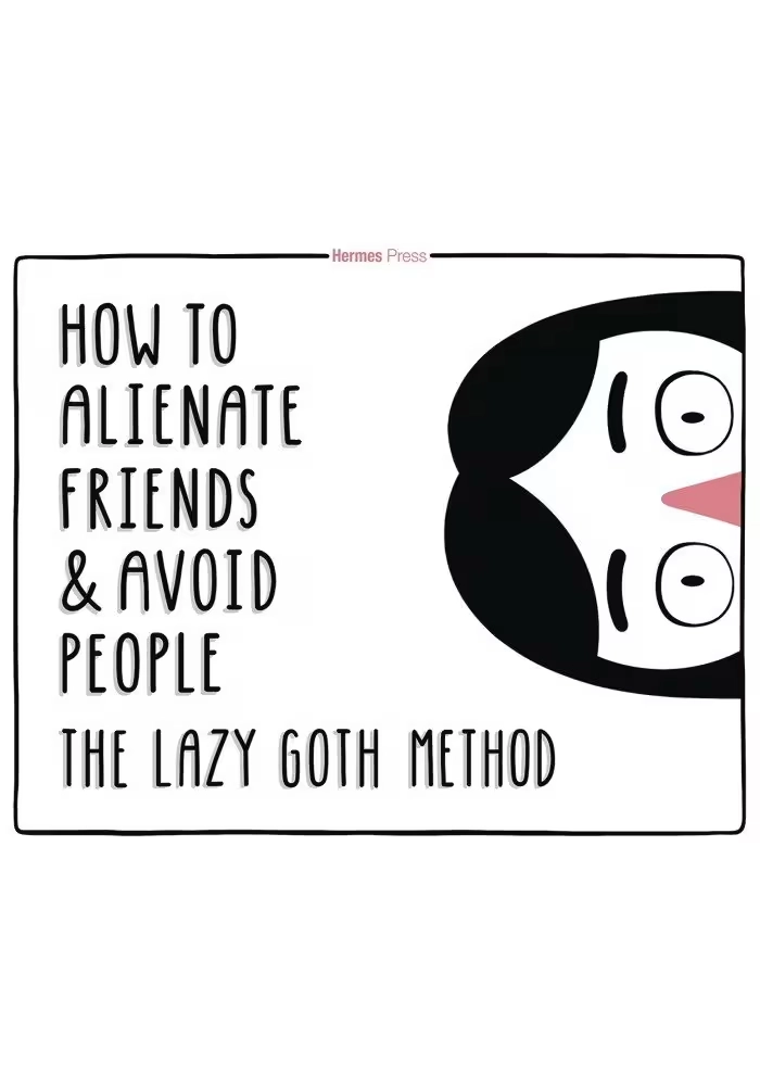 HOW TO ALIENATE FRIENDS & AVOID PEOPLE LAZY GOTH METHOD HC (