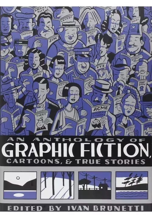 AN ANTHOLOGY OF GRAPHIC FICTION, CARTOONS, AND TRUE STORIES