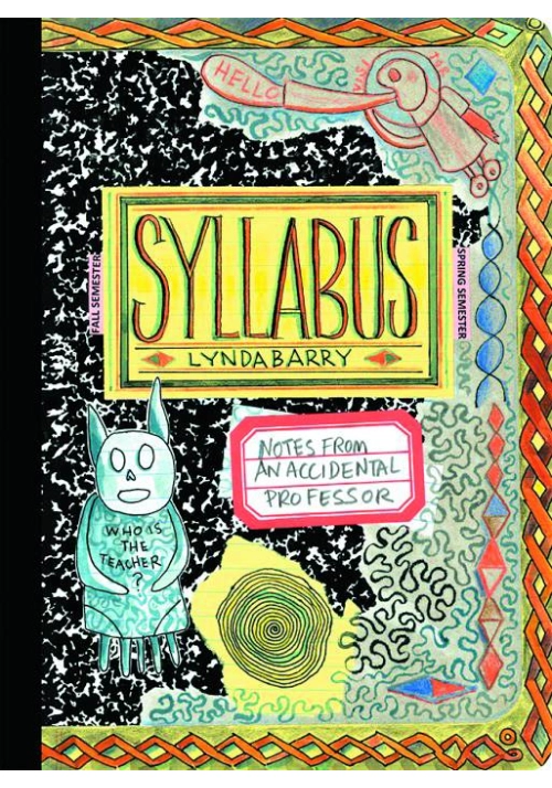 SYLLABUS NOTES FROM ACCIDENTAL PROFESSOR SC LYNDA BARRY