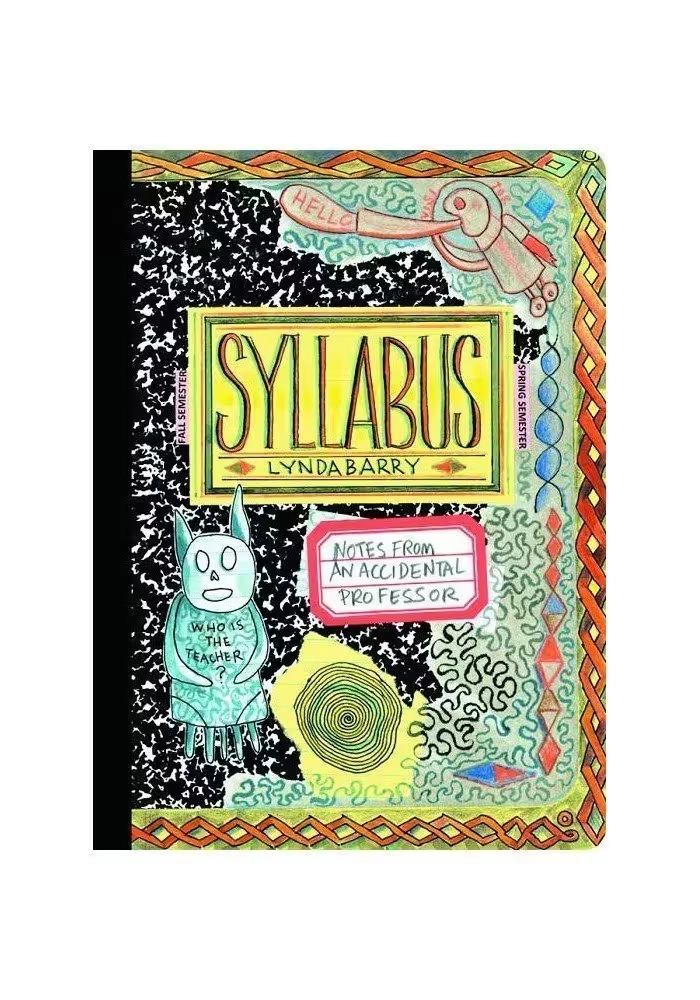 SYLLABUS NOTES FROM ACCIDENTAL PROFESSOR SC LYNDA BARRY