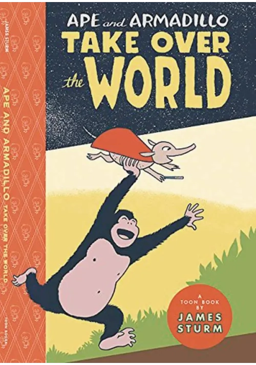 APE & ARMADILLO TAKE OVER THE WORLD