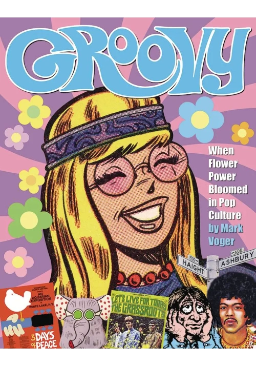 GROOVY WHEN FLOWER POWER BLOOMED IN POP CULTURE HC