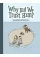 WHY DID WE TRUST HIM TP