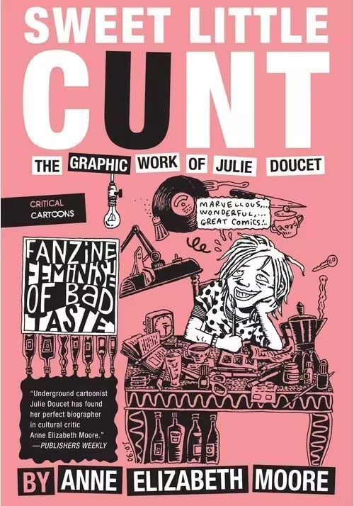 SWEET LITTLE CUNT: THE GRAPHIC WORK OF JULIE DOUCET