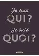 JE SUIS QUI ? JE SUIS QUOI ?