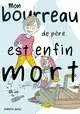 MON BOURREAU DE PERE EST ENFIN MORT