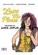 LOVE ME PLEASE STORY OF JANIS JOPLIN HC
