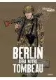 BERLIN SERA NOTRE TOMBEAU TOME 2