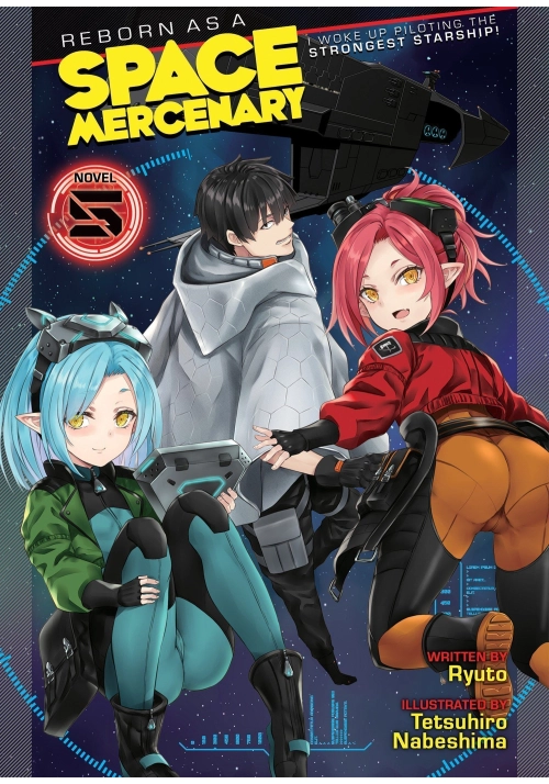 REBORN AS A SPACE MERCENARY: I WOKE UP PILOTING THE STRONGEST STARSHIP! (LIGHT NOVEL) VOL. 5