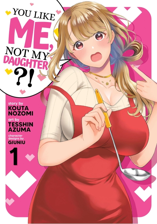 YOU LIKE ME, NOT MY DAUGHTER?! VOL. 1 (MANGA)