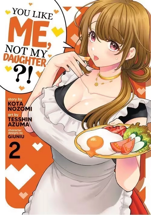 YOU LIKE ME, NOT MY DAUGHTER?! VOL. 2 (MANGA)
