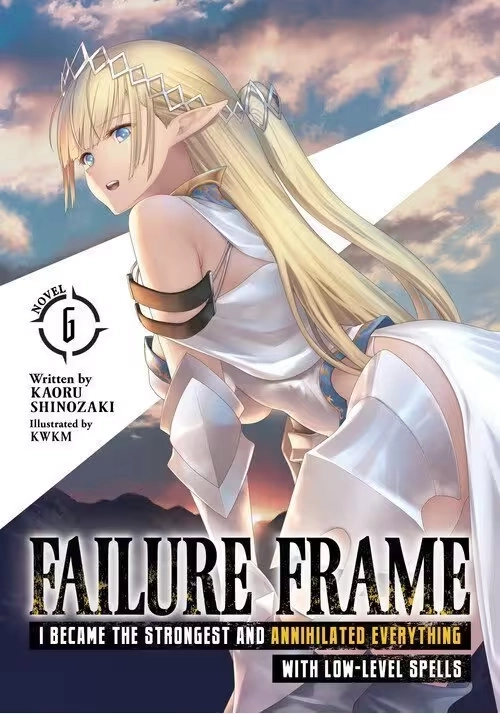 FAILURE FRAME: I BECAME THE STRONGEST AND ANNIHILATED EVERYTHING WITH LOW-LEVEL SPELLS (LIGHT NOVEL) VOL. 6