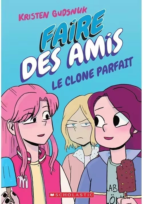 FAIRE DES AMIS TOME 2 : LE CLONE PARFAIT