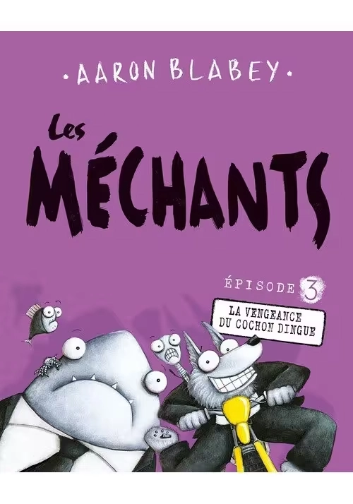 LES MÉCHANTS TOME 3 : LA VENGEANCE DU COCHON DINGUE