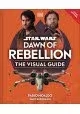 STAR WARS DAWN OF REBELLION VISUAL GUIDE HC