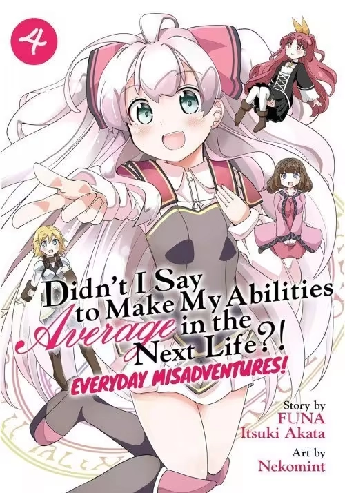 DIDN'T I SAY TO MAKE MY ABILITIES AVERAGE IN THE NEXT LIFE?! EVERYDAY MISADVENTURES! (MANGA) VOL. 4