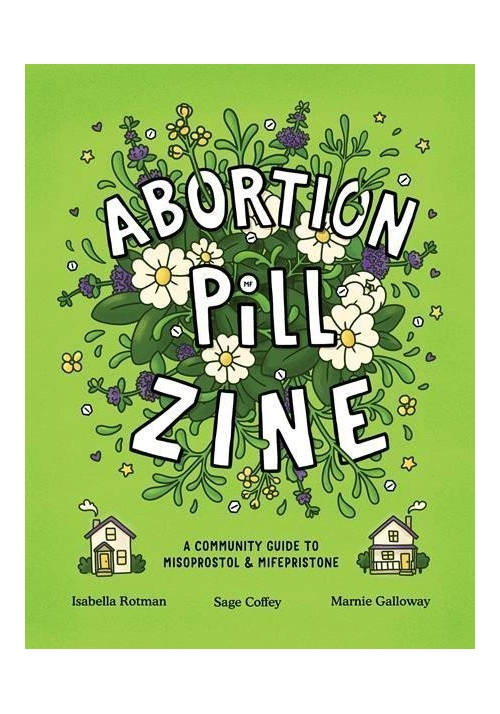 ABORTION PILL ZINE A COMMUNITY GUIDE TO MISOPROSTOL AND MIFEPRISTONE #1 (ONE-SHOT)