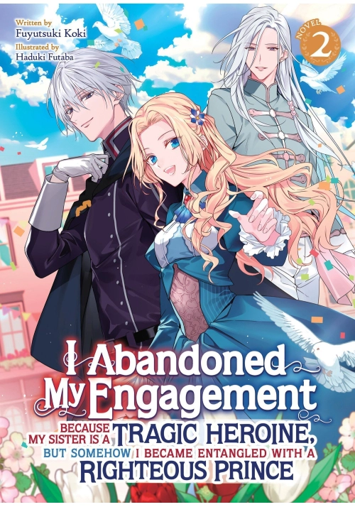 I ABANDONED MY ENGAGEMENT BECAUSE MY SISTER IS A TRAGIC HEROINE, BUT SOMEHOW I BECAME ENTANGLED WITH A RIGHTEOUS PRINCE 