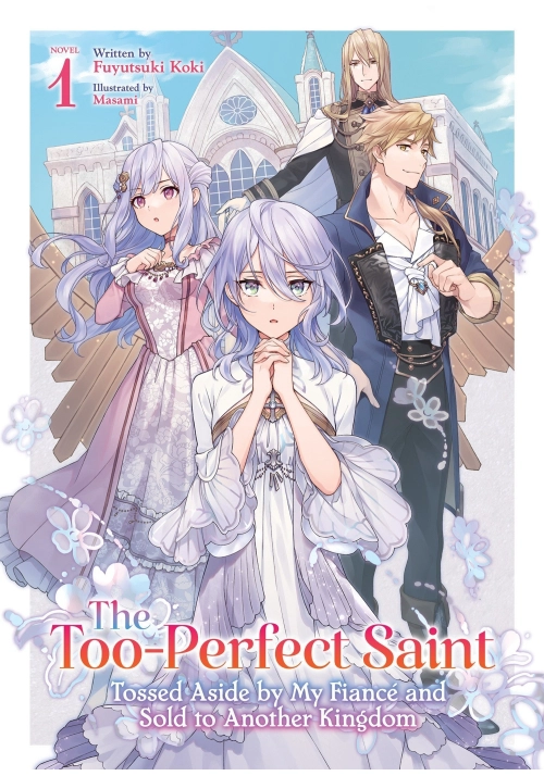 THE TOO-PERFECT SAINT: TOSSED ASIDE BY MY FIANCÉ AND SOLD TO ANOTHER KINGDOM (LIGHT NOVEL) VOL. 1