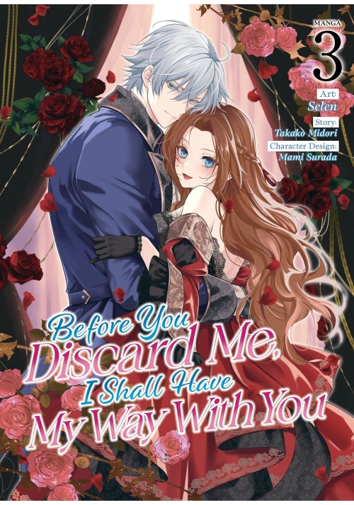 BEFORE YOU DISCARD ME, I SHALL HAVE MY WAY WITH YOU (MANGA) VOL. 3