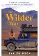 THE WILDER WAY: THE INSPIRING TRAVEL MEMOIR OF ADVENTURE, FREEDOM AND AN UNCHARTED LIFE