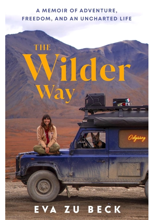 THE WILDER WAY: THE INSPIRING TRAVEL MEMOIR OF ADVENTURE, FREEDOM AND AN UNCHARTED LIFE