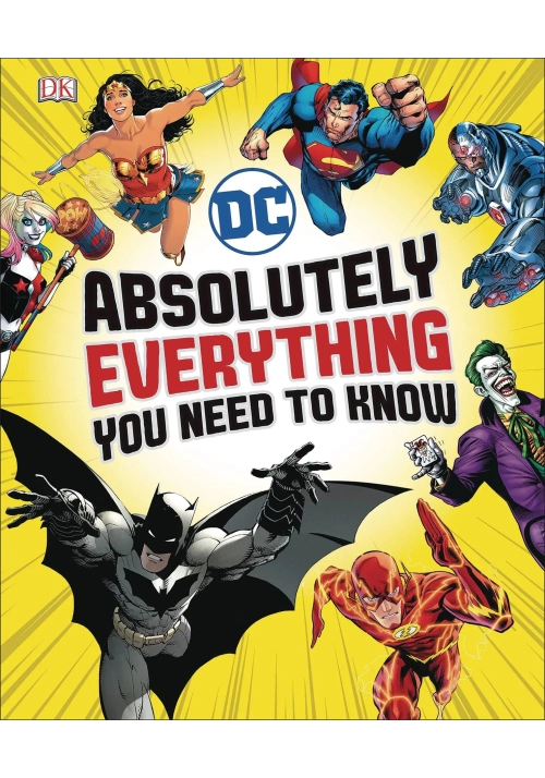 DC COMICS ABSOLUTELY EVERYTHING YOU NEED TO KNOW HC