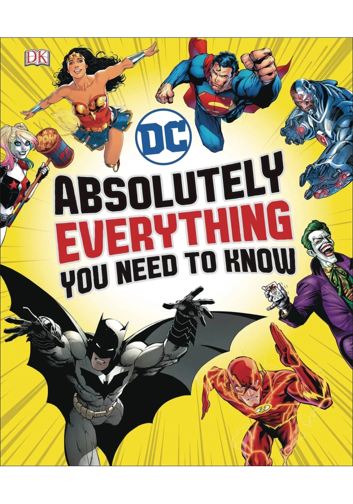 DC COMICS ABSOLUTELY EVERYTHING YOU NEED TO KNOW HC
