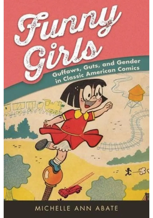 FUNNY GIRLS GUFFAWS GUTS GENDER IN CLASSIC AMER COMICS