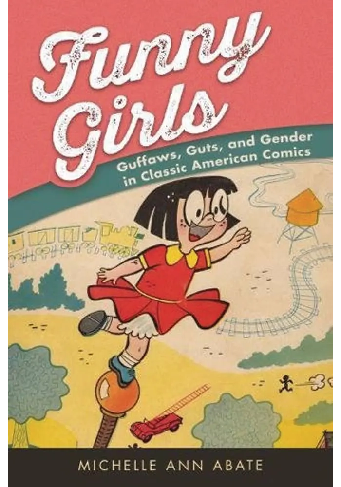 FUNNY GIRLS GUFFAWS GUTS GENDER IN CLASSIC AMER COMICS